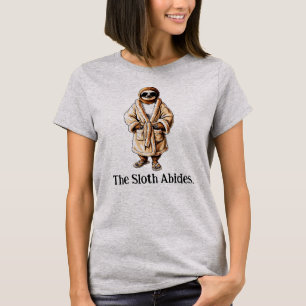 The Sloth Abides. Chilling Out Slothware T-Shirt