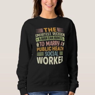 The Smartest Decision A Man Can Make Is To Marry   Sweatshirt