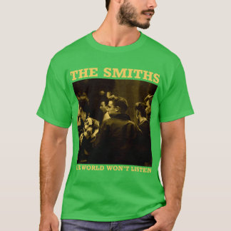 The Smithshe World Wont Listen Gift Men Women frie T-Shirt