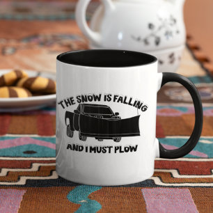 The Snow is Falling and I Must Plough Snowplow Mug