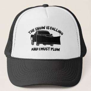 The Snow is Falling and I Must Plough Snowplow Trucker Hat
