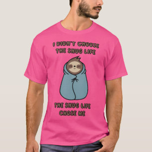 The Snug Life Chose Me T-Shirt