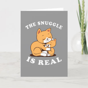 The Snuggle Is Real Card