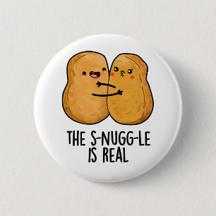 The Snuggle Is Real Funny Nugget Pun 6 Cm Round Badge