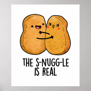 The Snuggle Is Real Funny Nugget Pun  Poster