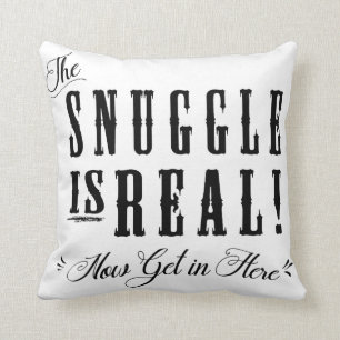 The Snuggle Is Real, Now Get in Here Pillow BNW