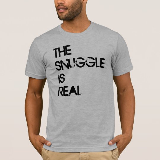 THE SNUGGLE IS REAL T-Shirt