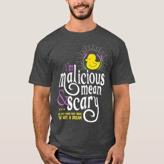 The Snuggly Duckling Malicious Mean  Scary T-Shirt