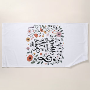 The Song Of Life Begins With Mother Beach Towel