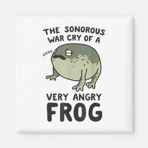 The Sonorous War Cry Of A Very Angry Frog Magnet