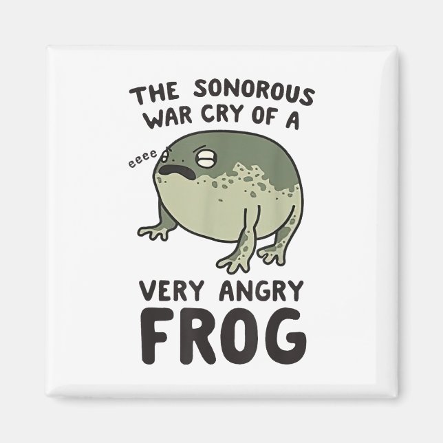 The Sonorous War Cry Of A Very Angry Frog  Magnet (Front)