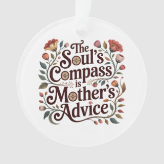The Soul's Compass Is Mother's Advice Ornament