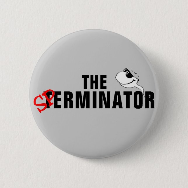 The Sperminator - Arnold Schwarzenegger 6 Cm Round Badge (Front)