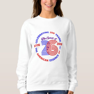 THE SPIRIT OF 26 - CELEBRATING 250 YEARS SWEATSHIRT