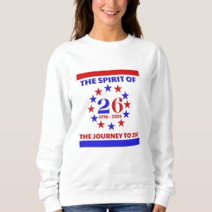 THE SPIRIT OF 26 - JOURNEY TO 250 SWEATSHIRT