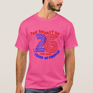 THE SPIRIT OF 26 LIVES ON: 250 YEARS OF FREEDOM   T-Shirt