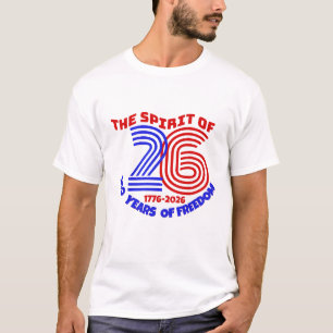 THE SPIRIT OF 26 LIVES ON: 250 YEARS OF FREEDOM T-Shirt
