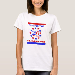 THE SPIRIT OF 26: THE JOURNEY TO 250 T-Shirt