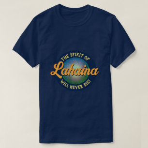 The Spirit of Lahaina will never die! T-Shirt