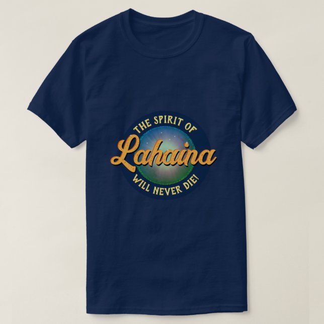 The Spirit of Lahaina will never die! T-Shirt (Design Front)