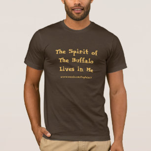 The Spirit of The Buffalo Lives in Me! T-Shirt