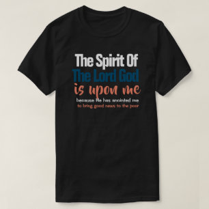 The Spirit of the Lord is Upon Me Christian T-Shirt