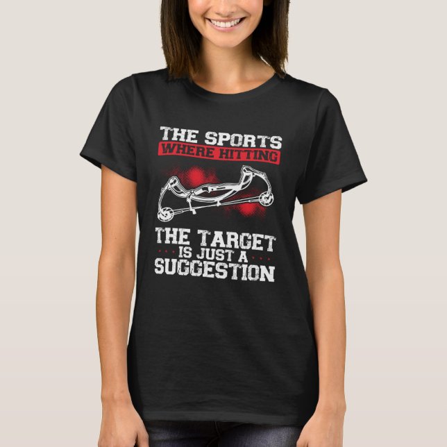 The Sport Where Hitting The Target Is Just A Sugge T-Shirt (Front)