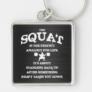 The squat is the perfect analogy for life key ring