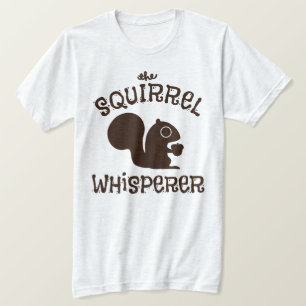 The Squirrel Whisperer Funny Animal Lover's T-Shirt