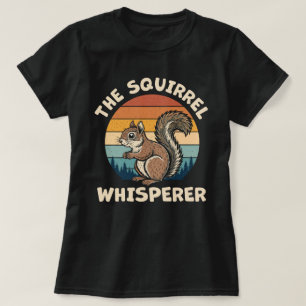 The Squirrel Whisperer Funny Squirrel Lover T-Shirt