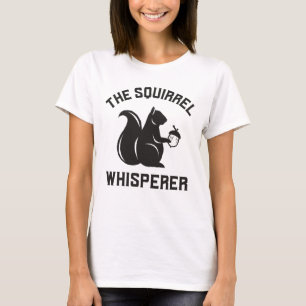 The Squirrel Whisperer   Squirrel Lover T-Shirt