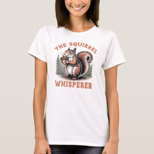 The Squirrel Whisperer T-Shirt