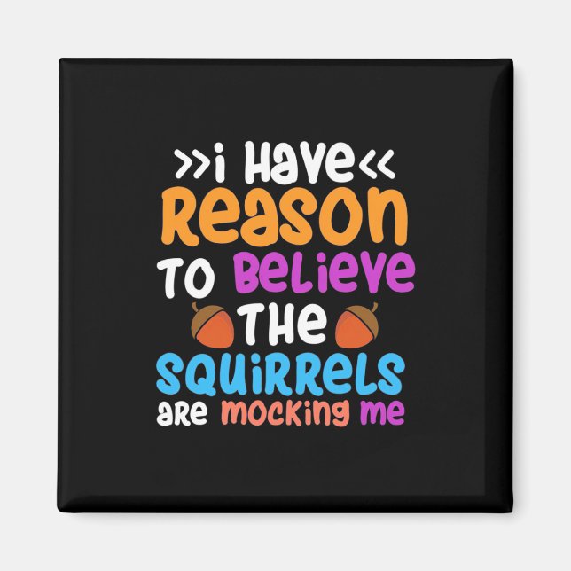 The Squirrels Are Mocking Me Magnet (Front)