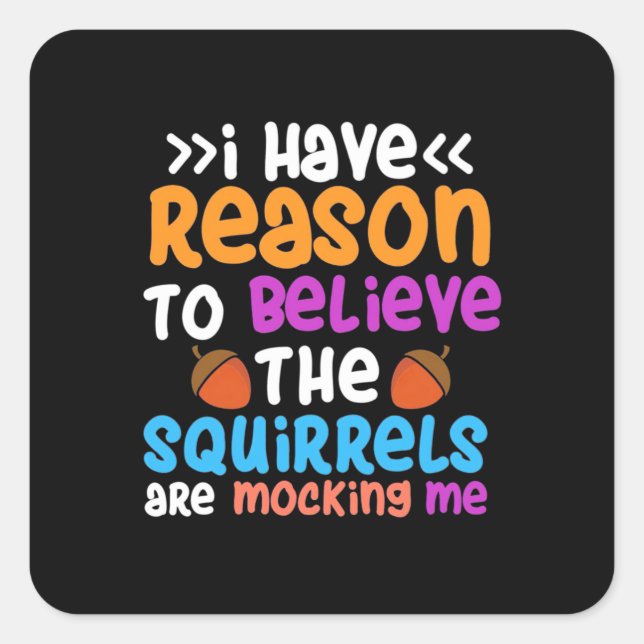 The Squirrels Are Mocking Me Square Sticker (Front)