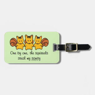 The squirrels steal my sanity luggage tag