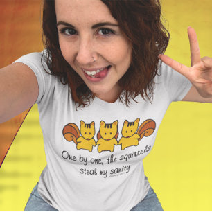 The squirrels steal my sanity T-Shirt