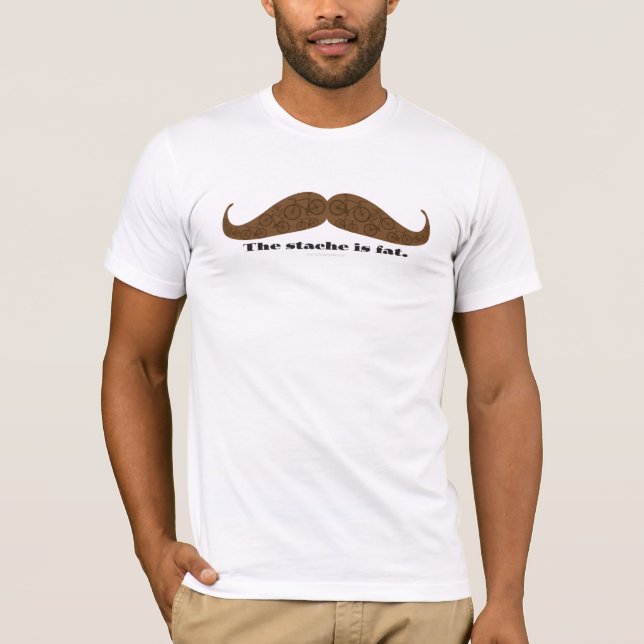 The stache is fat - Tshirt (Front)
