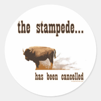 The stampede has been cancelled classic round sticker