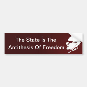 The State is the Antithesis of Freedom Bumper Sticker