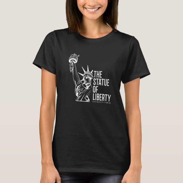 The Statue Of Liberty Says Keep In Torch 4th of Ju T-Shirt (Front)