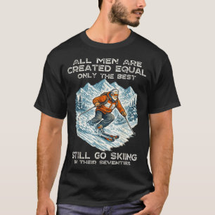 The Still Go Skiing In Their Seventies Funny Skier T-Shirt