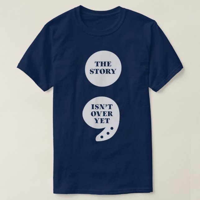 The Story Isn't Over Yet Semicolon Mental Health A T-Shirt (Design Front)