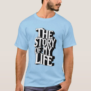 The story of my life T-Shirt