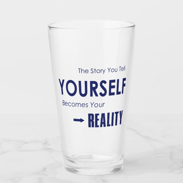The Story You Tell Yourself Becomes Your Reality Glass (Front)