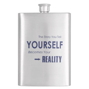The Story You Tell Yourself Becomes Your Reality Hip Flask