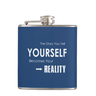 The Story You Tell Yourself Becomes Your Reality Hip Flask