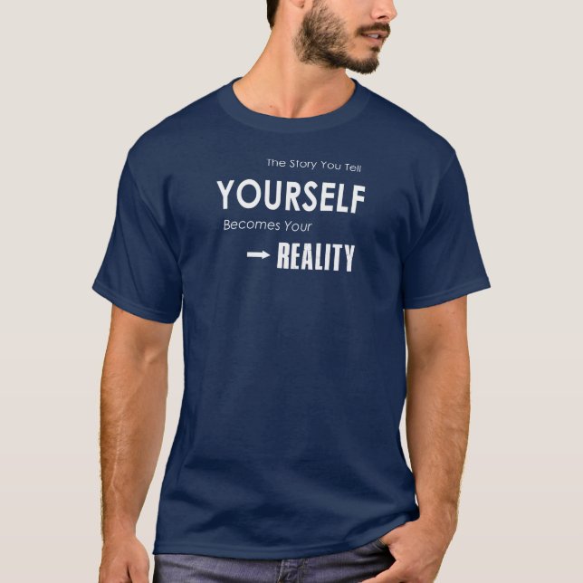 The Story You Tell Yourself Becomes Your Reality T-Shirt (Front)