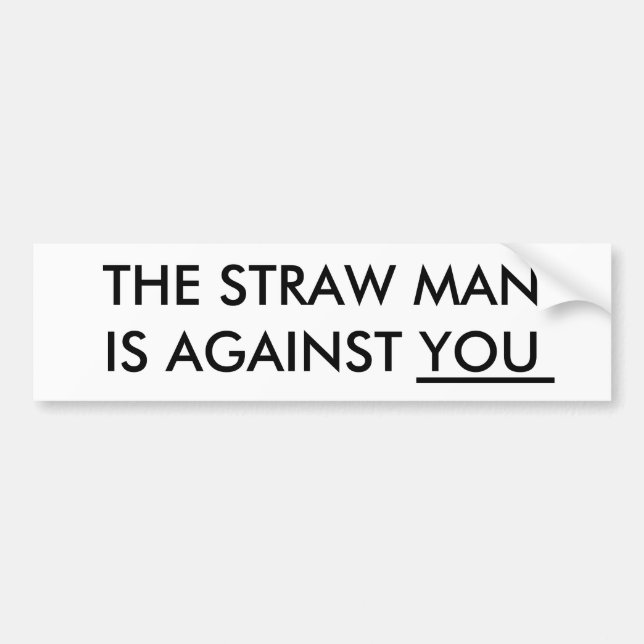 The Straw Man Is Against You Bumper Sticker (Front)