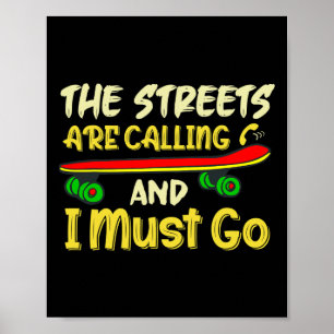The Streets Are Calling And I Must Go Skateboard S Poster