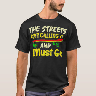 The Streets are Calling and I Must Go Skateboard S T-Shirt